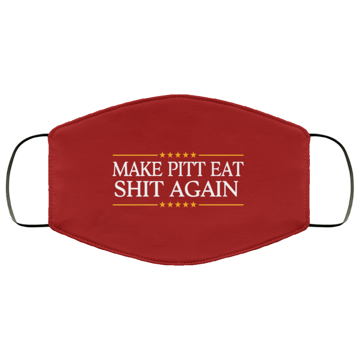 Make Pitt Eat Shit Again Face Mask