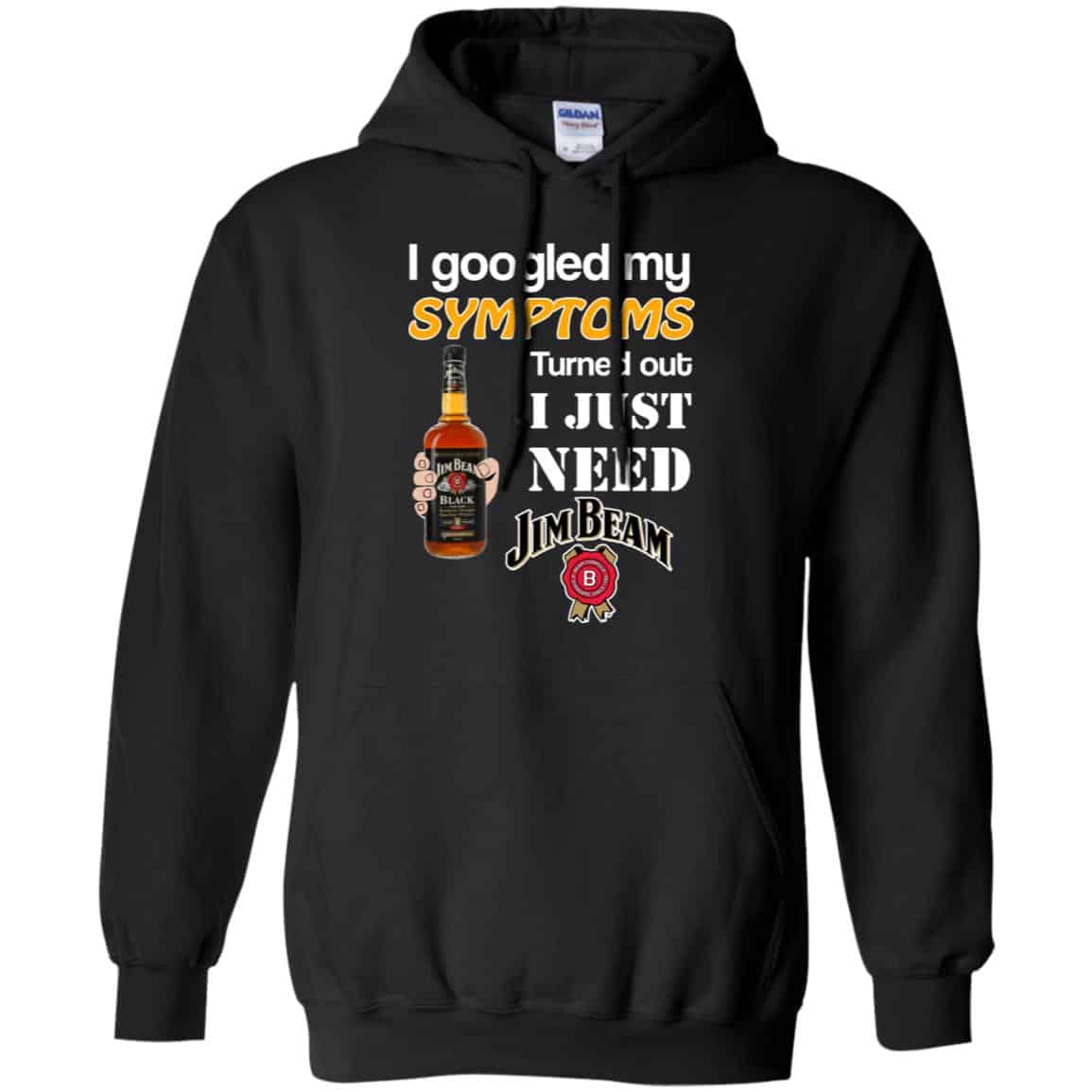 I Googled My Symptoms Turned Out I Just Need Jim Beam T-Shirts & Hoodies