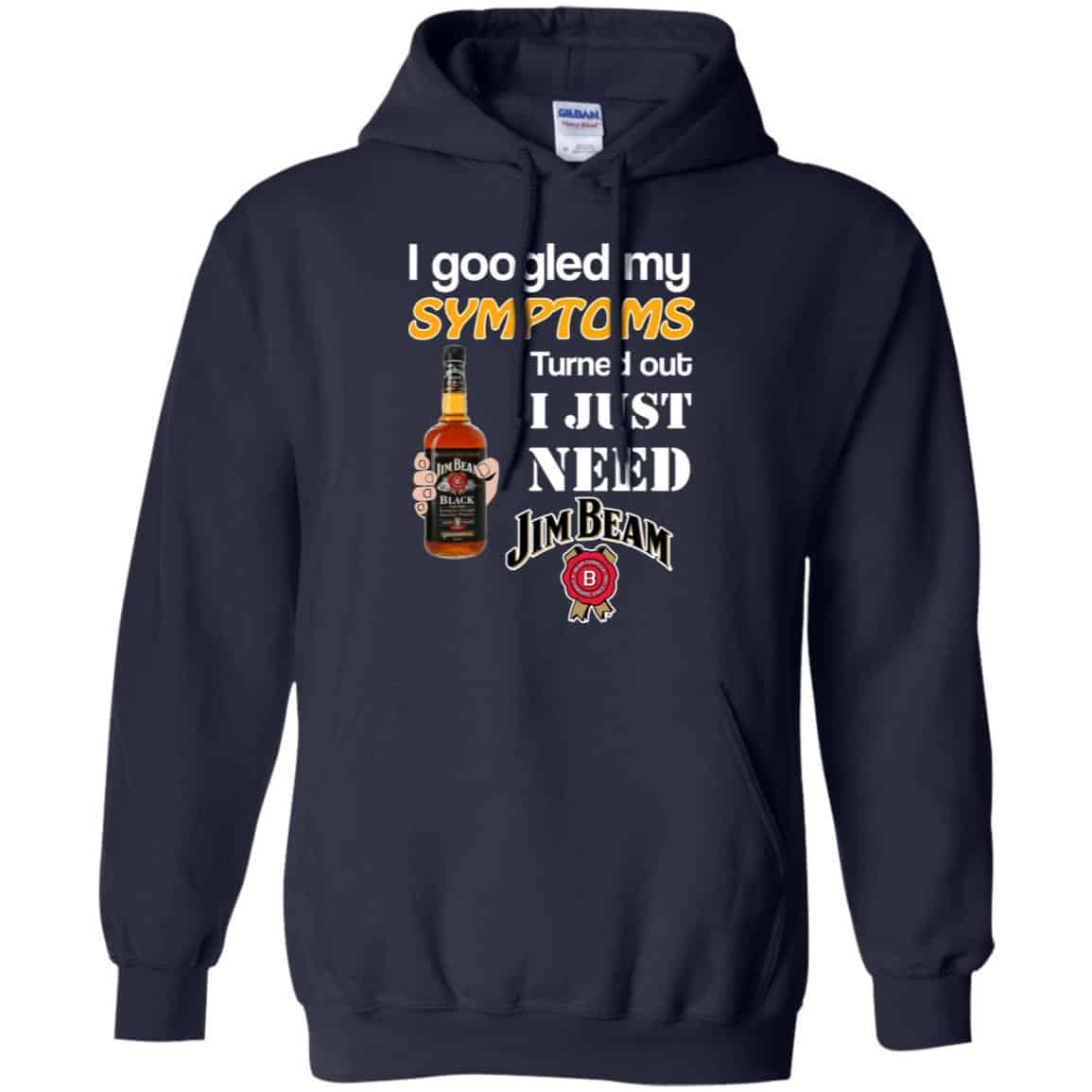 I Googled My Symptoms Turned Out I Just Need Jim Beam T-Shirts & Hoodies