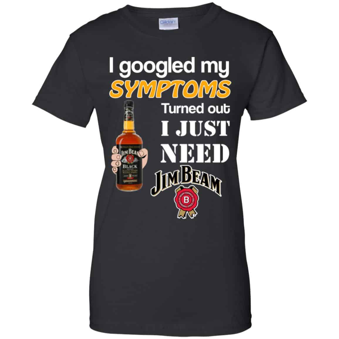 I Googled My Symptoms Turned Out I Just Need Jim Beam T-Shirts & Hoodies