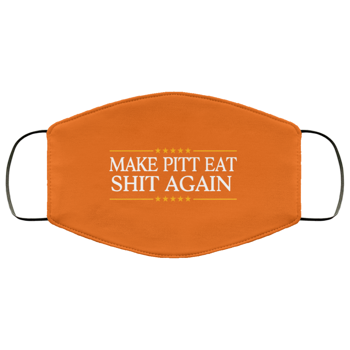 Make Pitt Eat Shit Again Face Mask