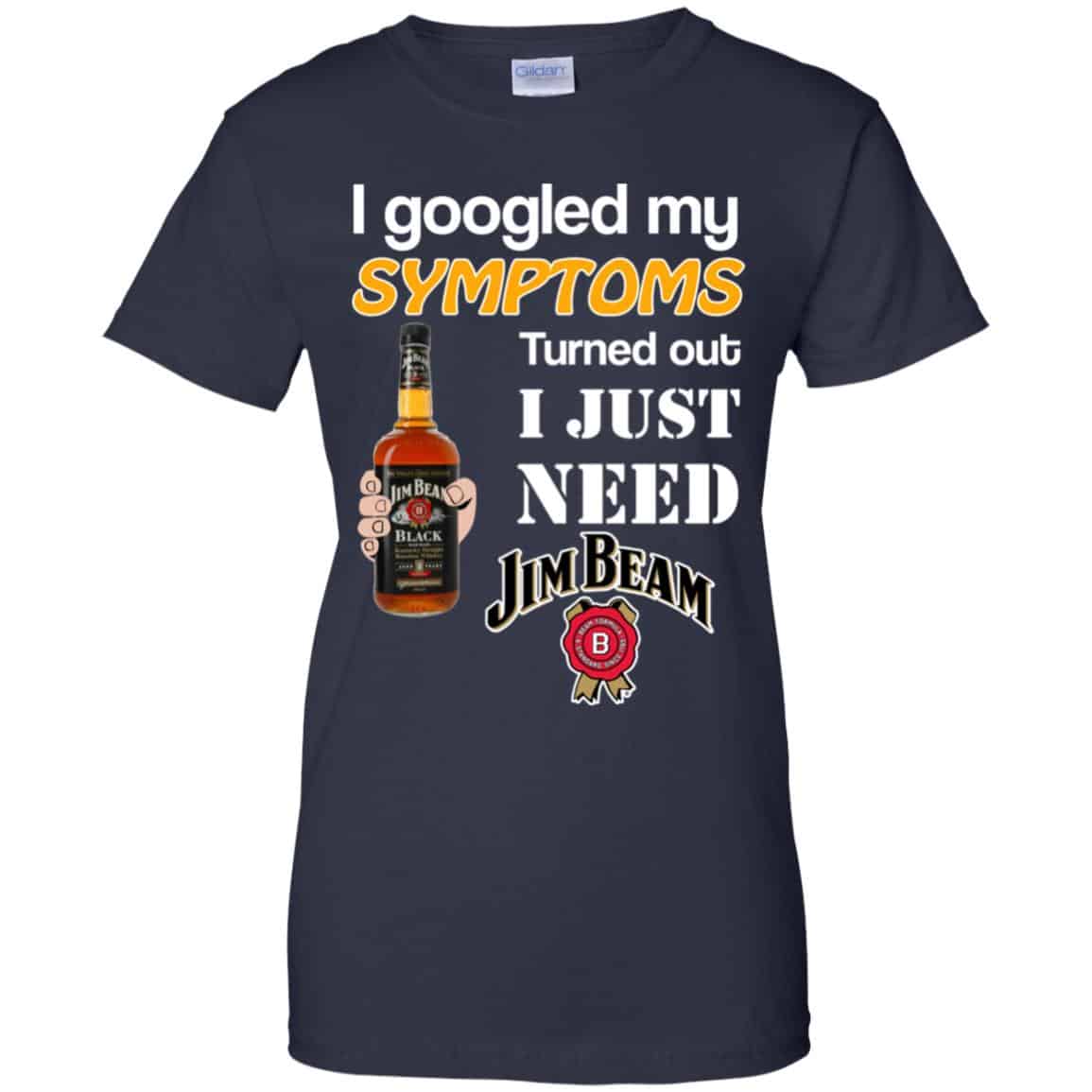 I Googled My Symptoms Turned Out I Just Need Jim Beam T-Shirts & Hoodies