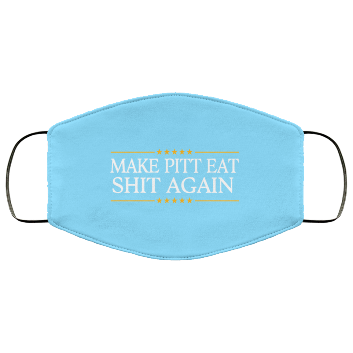 Make Pitt Eat Shit Again Face Mask