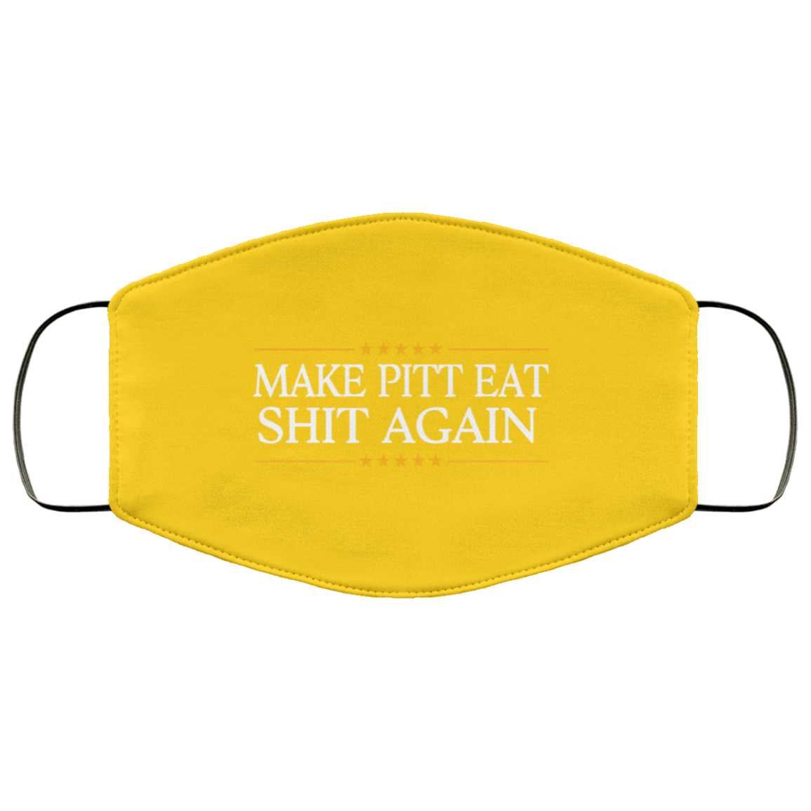 Make Pitt Eat Shit Again Face Mask