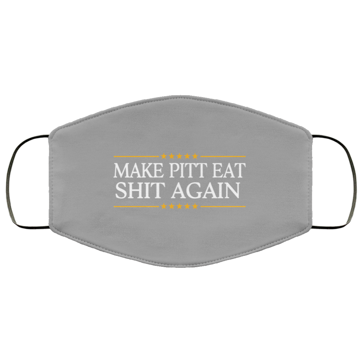 Make Pitt Eat Shit Again Face Mask