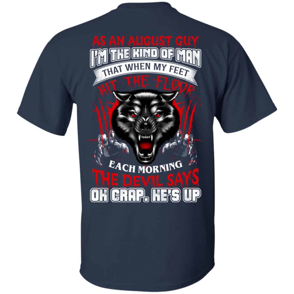 As An August Guy I’m The Kind Of Man That When My Feet Hit The Floor T-Shirts, Hoodie, Tank