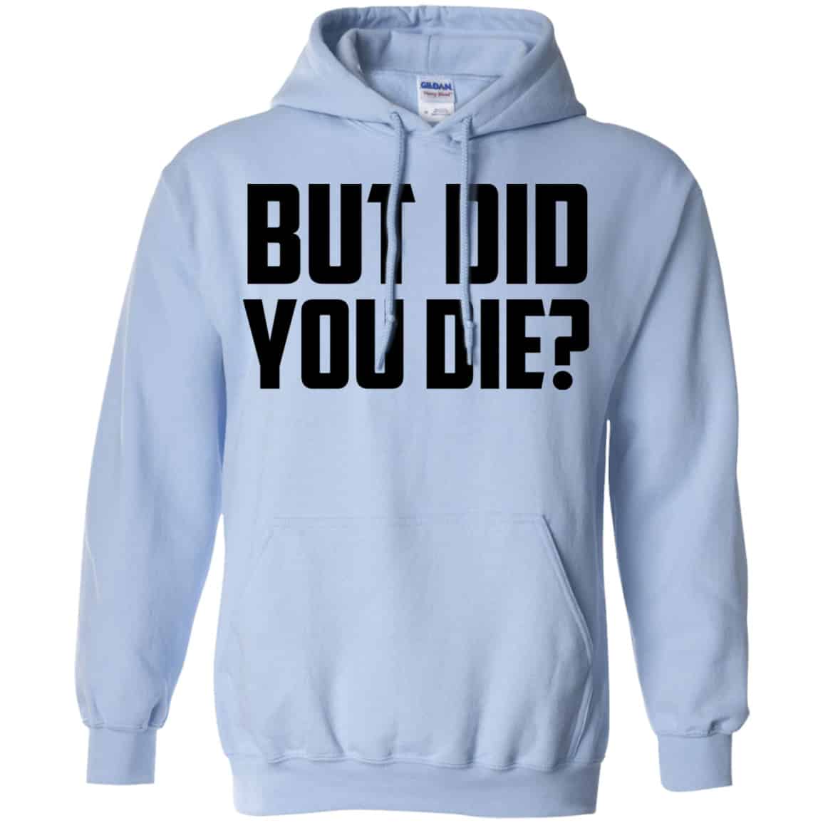 But Did You Die? Shirt, Hoodie, Tank