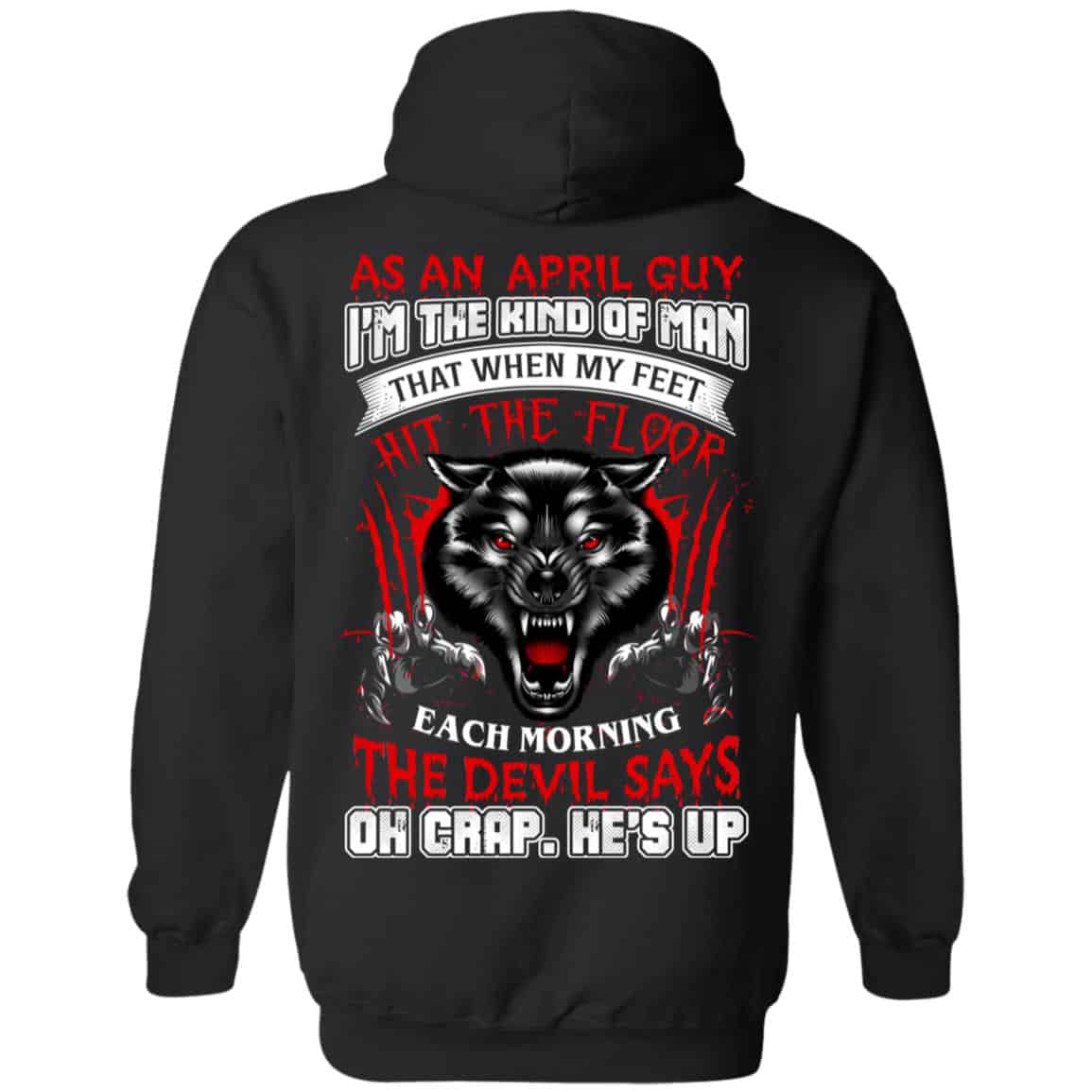 As An April Guy I’m The Kind Of Man That When My Feet Hit The Floor T-Shirts, Hoodie, Tank