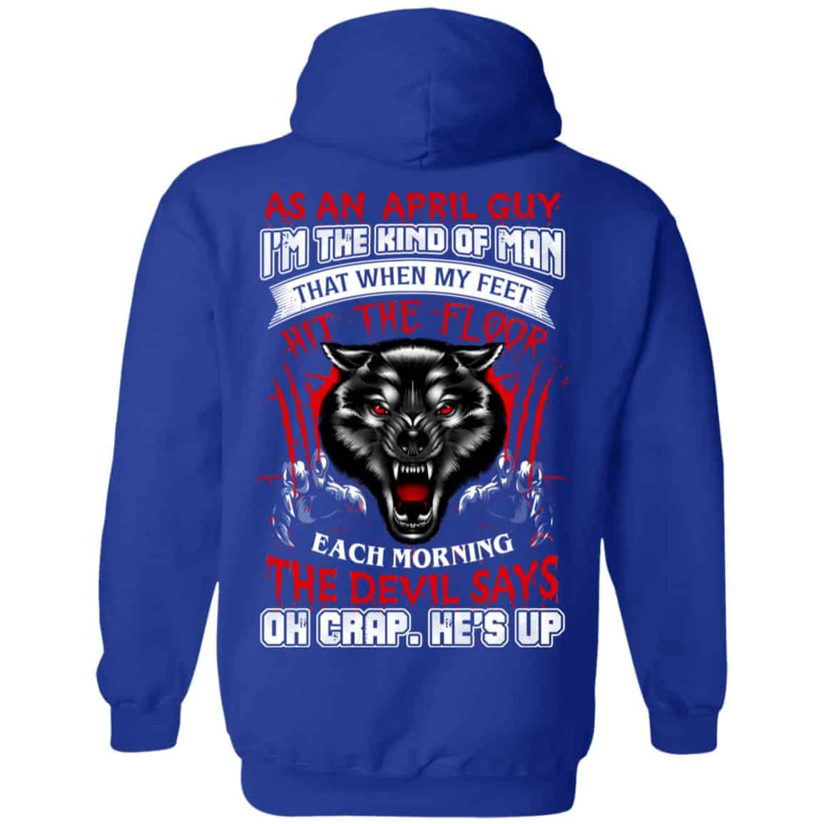 As An April Guy I’m The Kind Of Man That When My Feet Hit The Floor T-Shirts, Hoodie, Tank