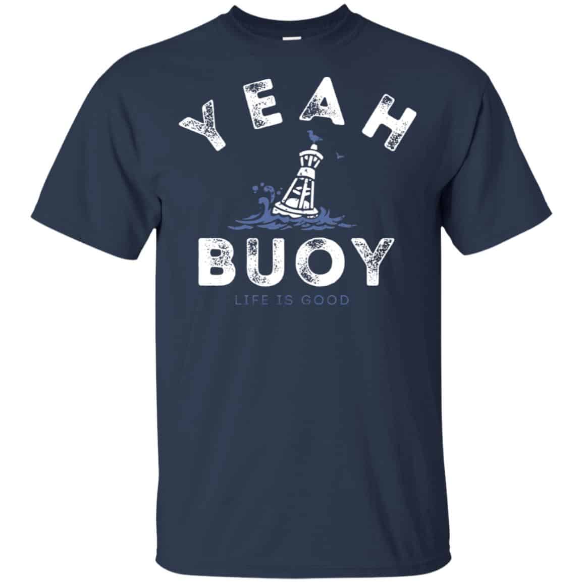 Yeah Buoy Life is Good T-Shirts, Hoodie, Tank