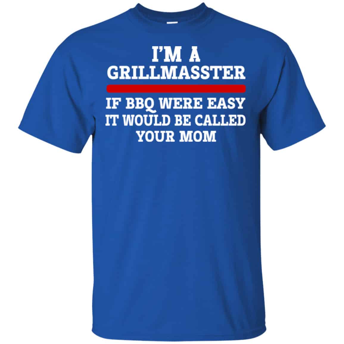 I’m A Grill Master If BBQ Were Easy It’d Be Called Your Mom Shirt, Hoodie, Tank