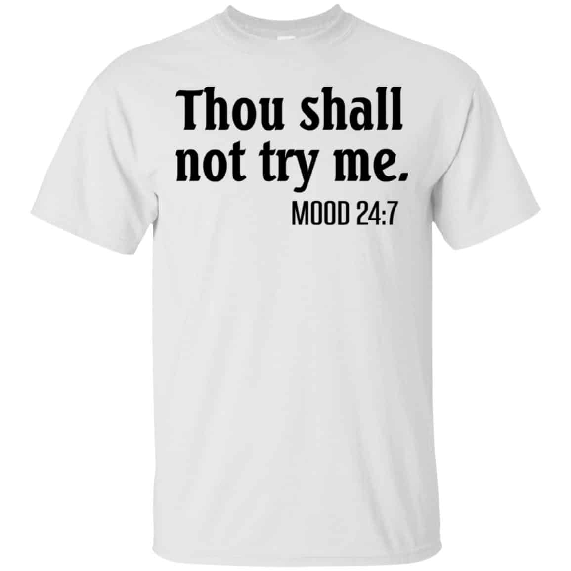 Thou Shall Not Try Me Mood 24:7 T-Shirts, Hoodie, Tank