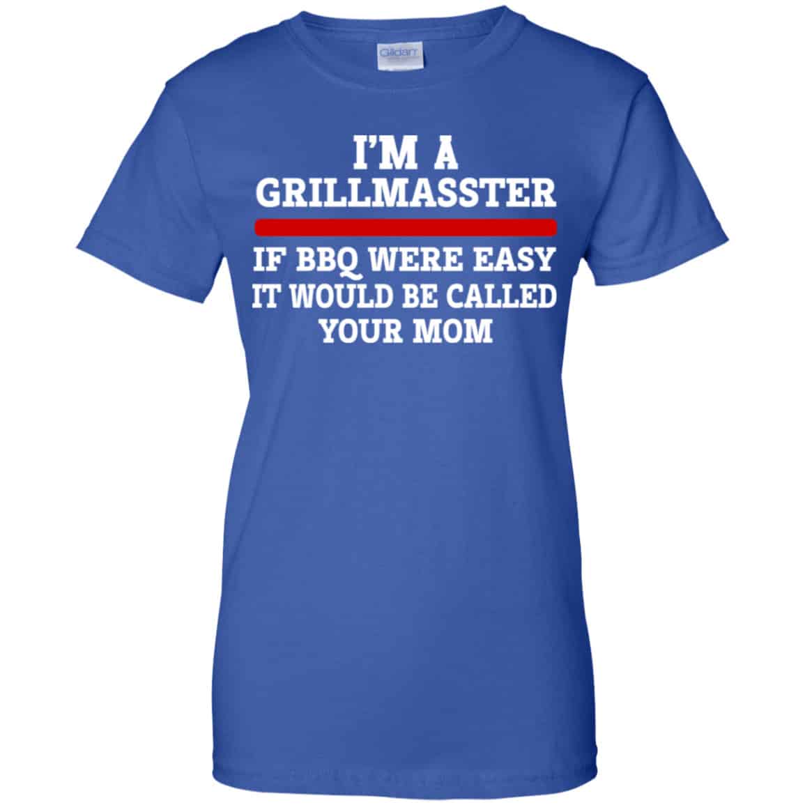 I’m A Grill Master If BBQ Were Easy It’d Be Called Your Mom Shirt, Hoodie, Tank