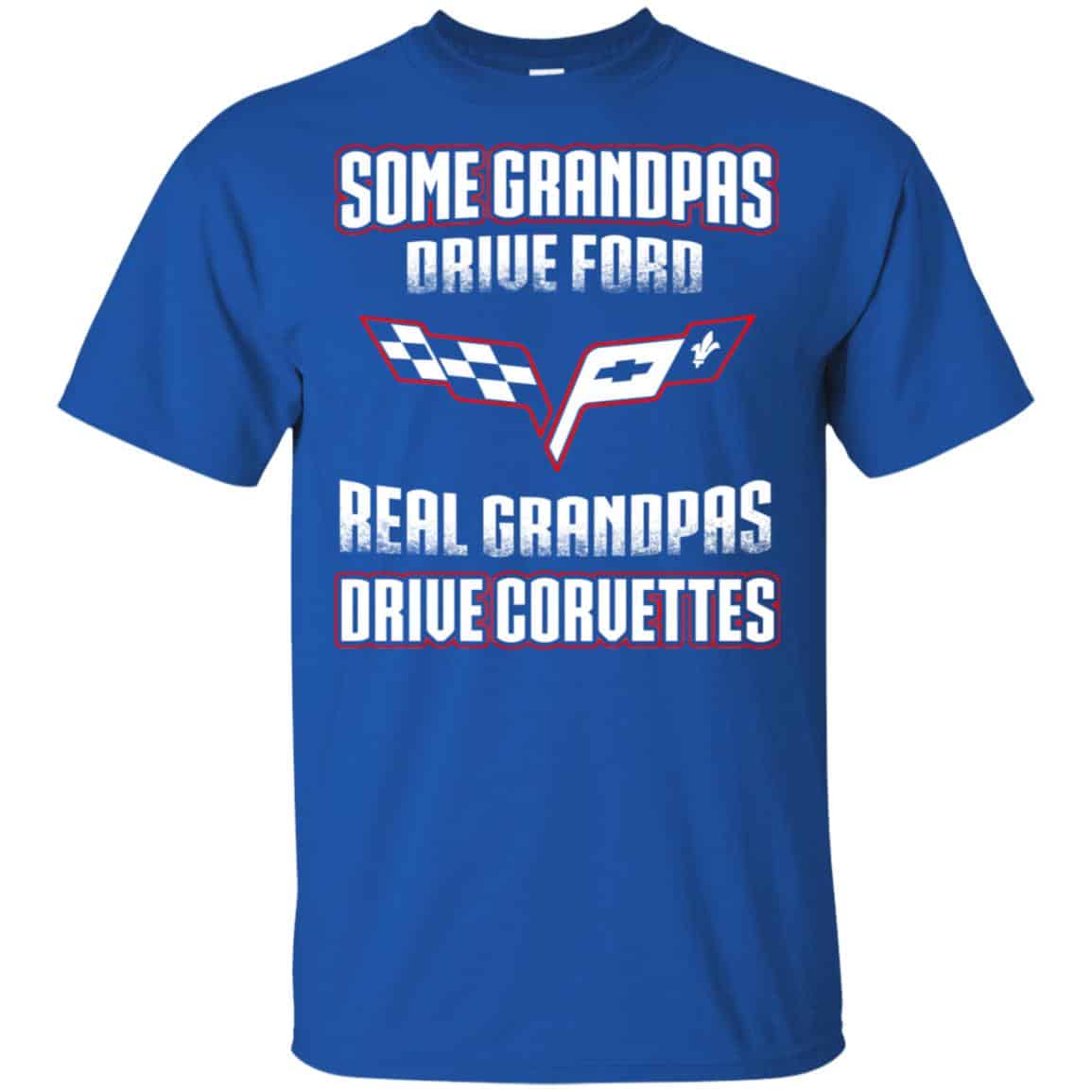 Corvettes: Some Grandpas Driver Ford Real Grandpas Driver Corvettes T-Shirts, Hoodie, Tank