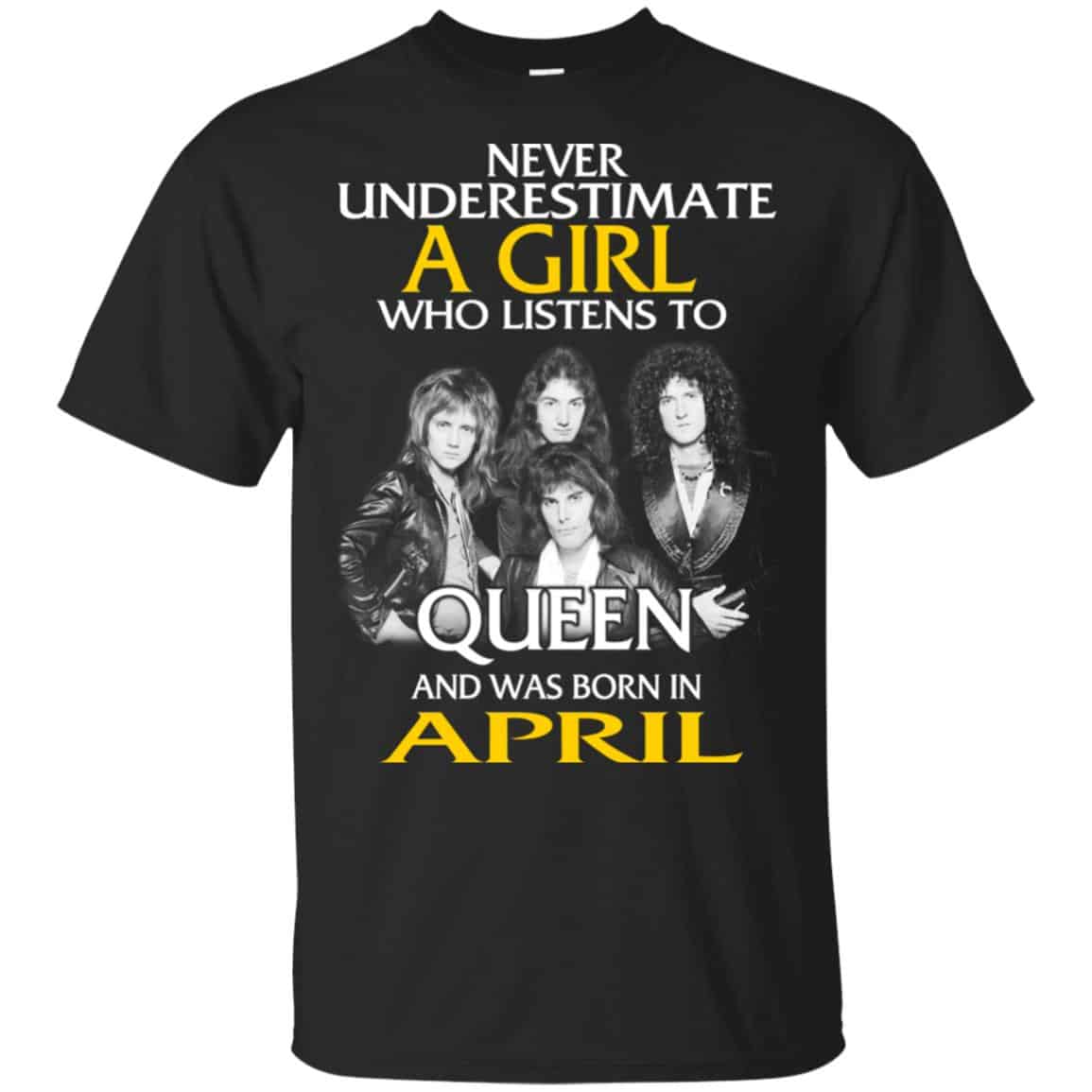 A Girl Who Listens To Queen And Was Born In April T-Shirts, Hoodie, Tank
