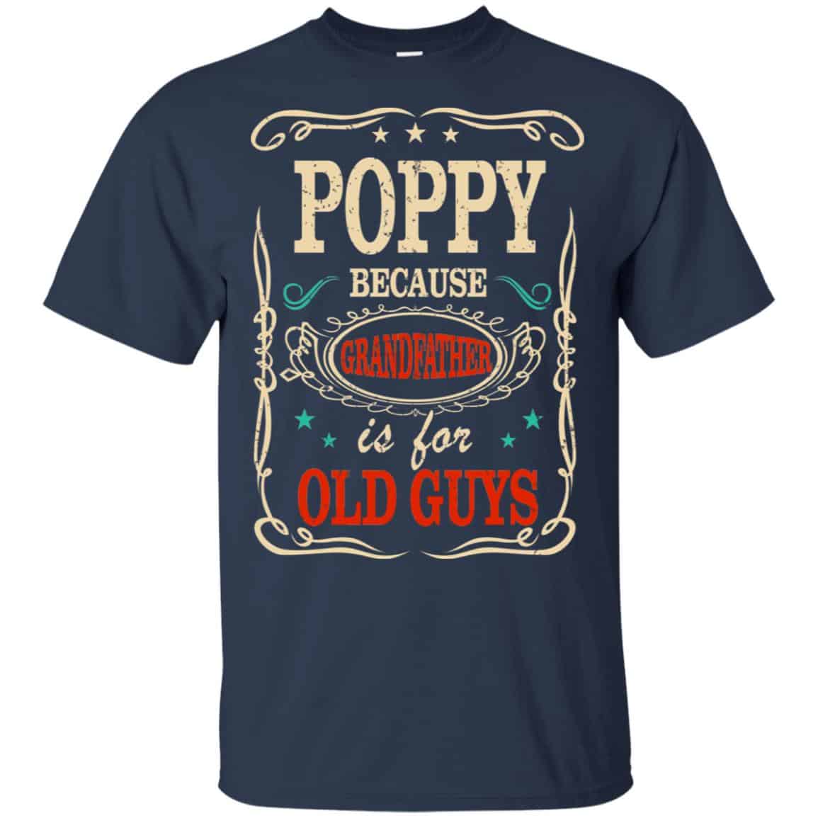 Poppy Because Grandfather Is For Old Guys Father’s Day T-Shirts, Hoodie, Tank