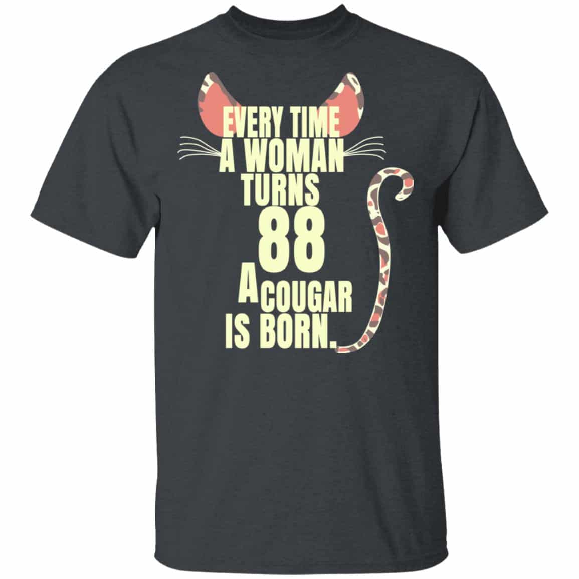 Every Time A Woman Turns 88 A Cougar Is Born Birthday Shirt, Hoodie, Tank