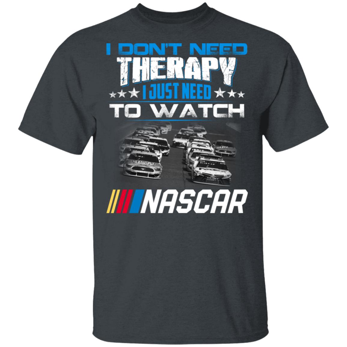 I Don’t Need Therapy I Just Need To Watch Nascar Shirt, Hoodie, Tank