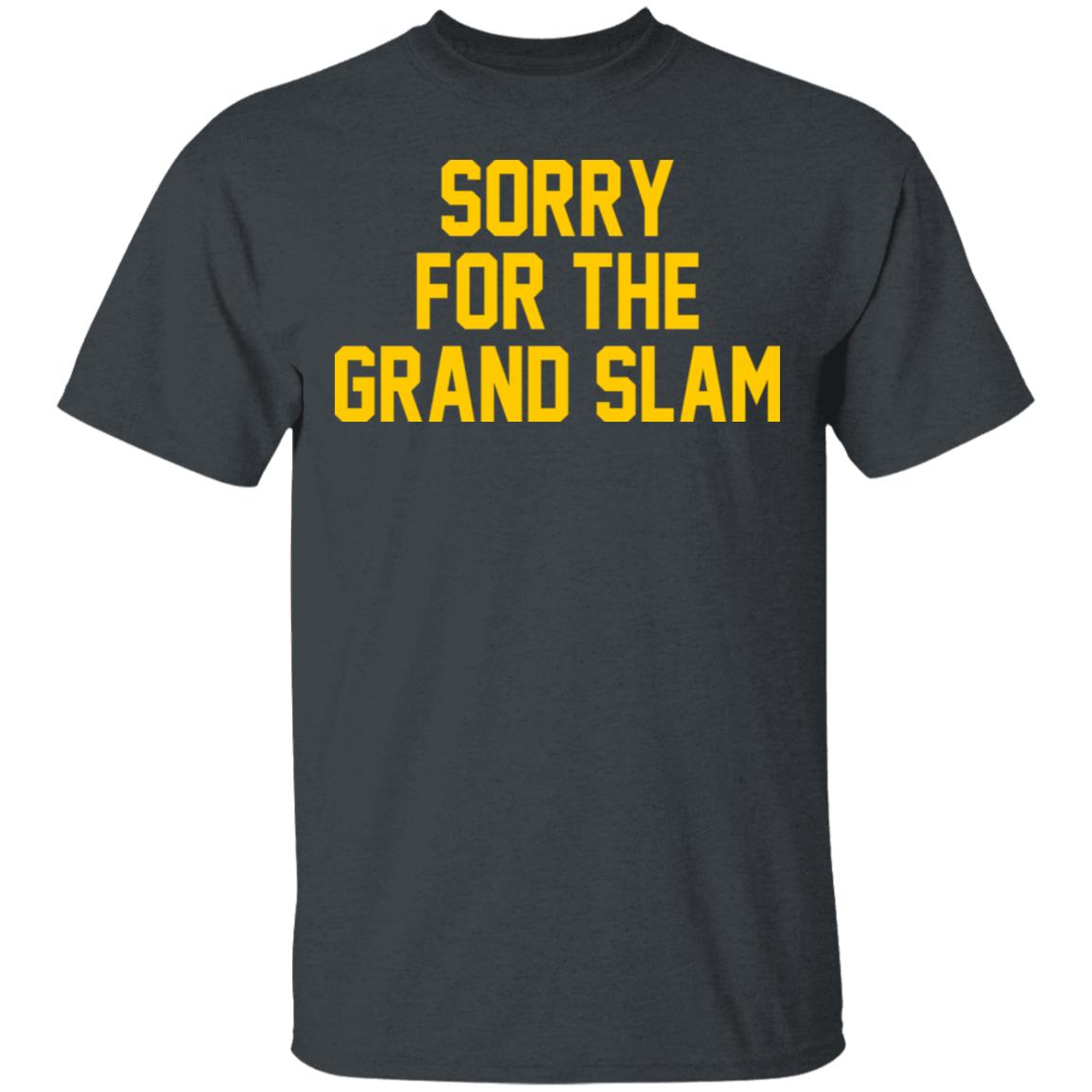 Sorry For The Grand Slam Shirt, Hoodie, Tank