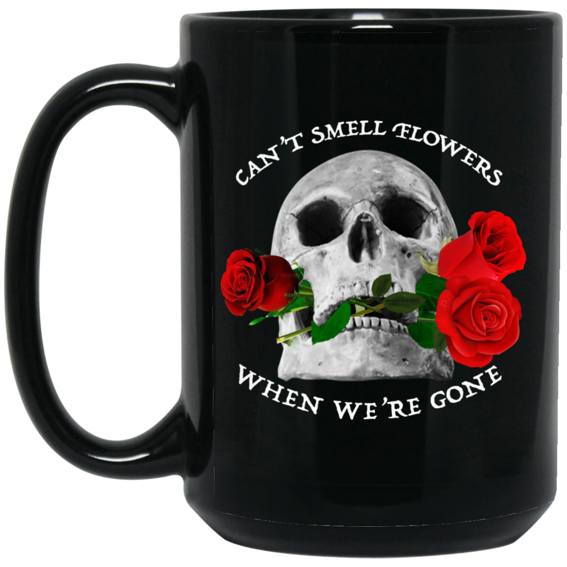 Can’t Smell Flowers When We’re Gone Scentless Flowers Mug