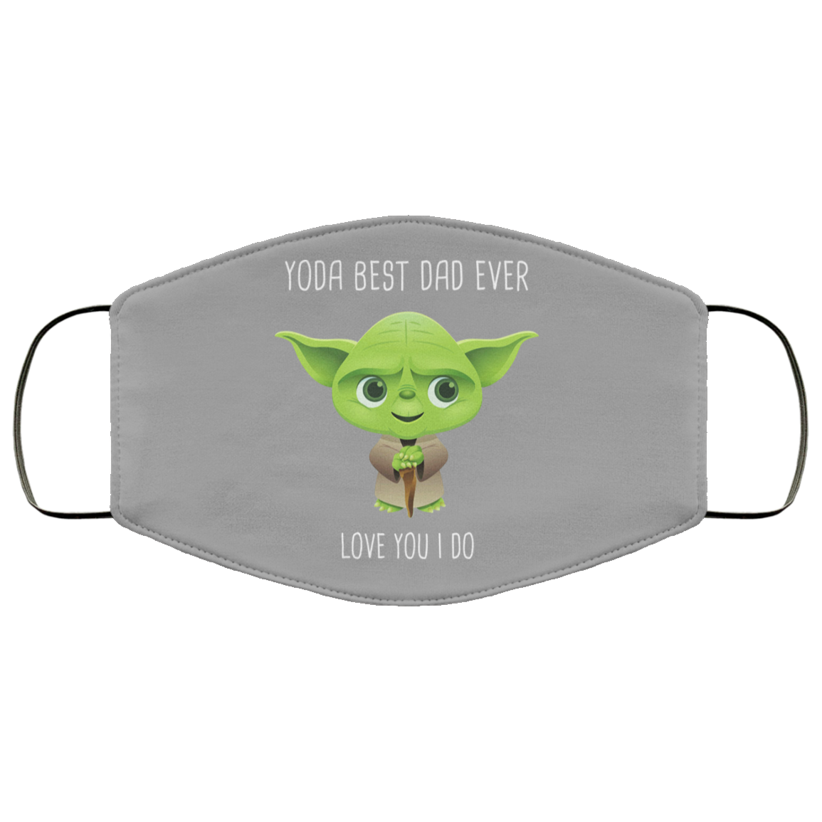 Yoda Best Dad Ever Love You Do Face Mask