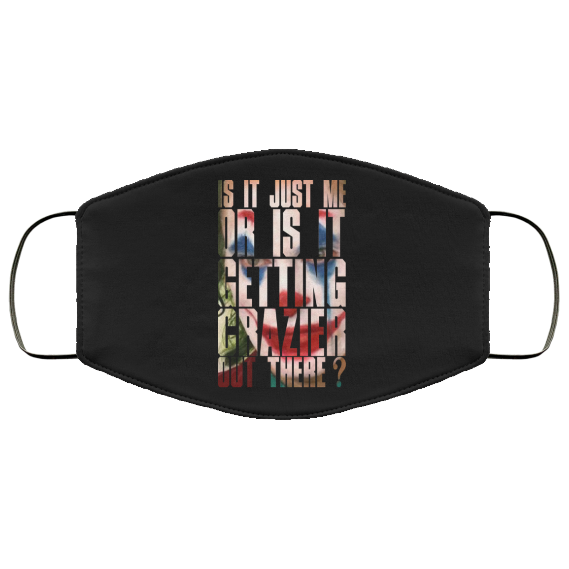 Joker Is It Just Me Or Is It Getting Crazier Out There Face Mask
