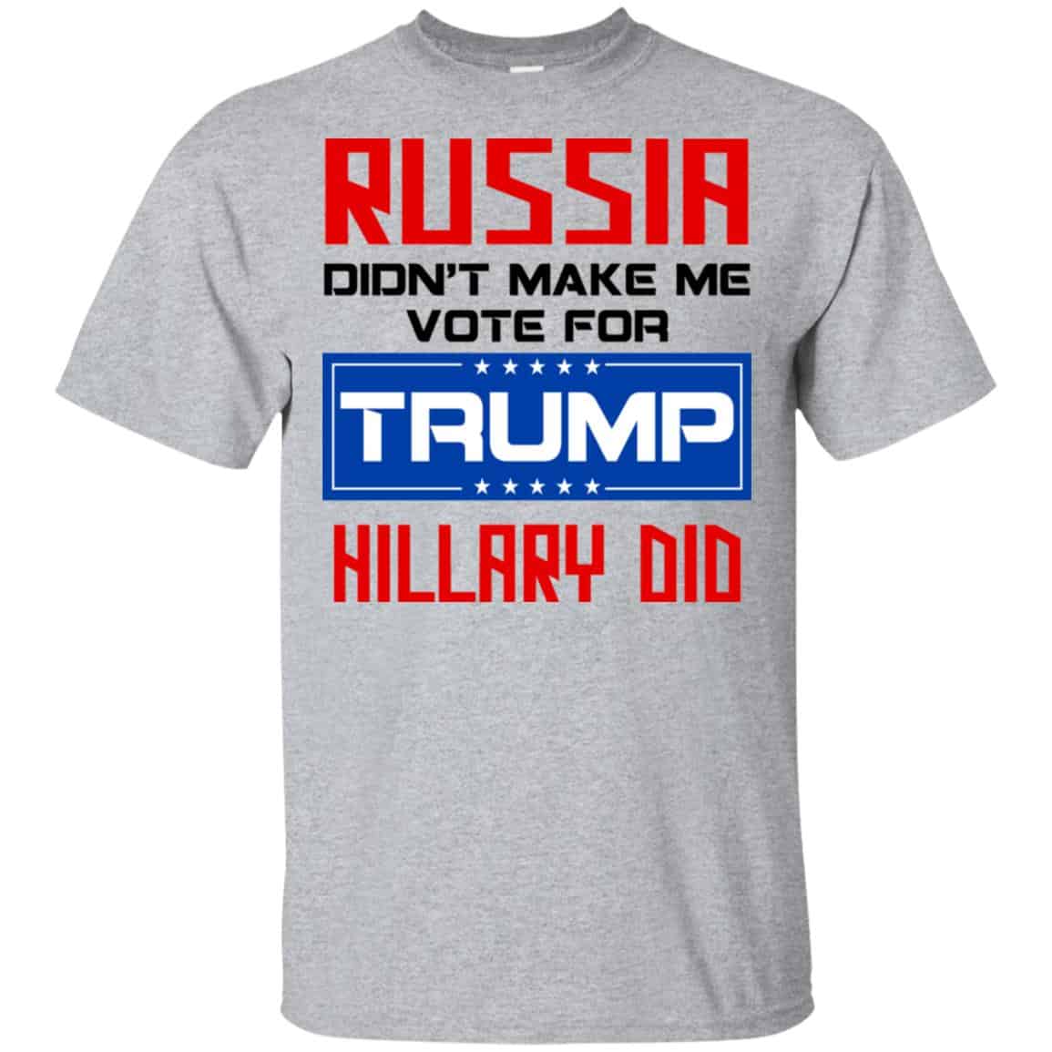 Russia Didn’t Make Me Vote For Trump Hillary Did T-Shirts, Hoodie, Tank