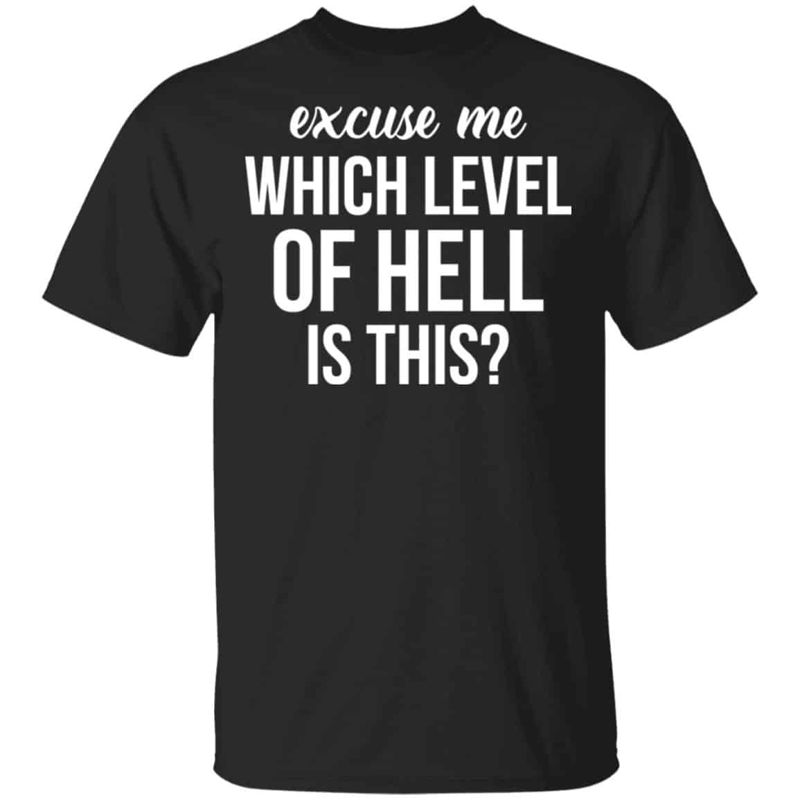 Excuse Me Wich Level Of Hell Is This Shirt, Hoodie, Tank