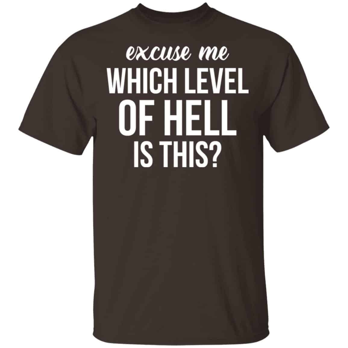 Excuse Me Wich Level Of Hell Is This Shirt, Hoodie, Tank