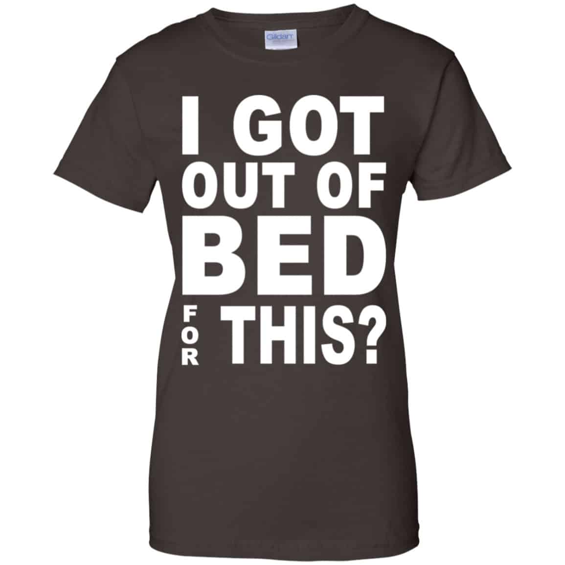 I Got Out Of Bed For This Shirt, Hoodie, Tank