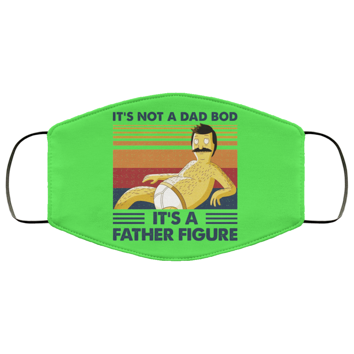 It’s Not A Dad Bod It’s A Father Figure Face Mask