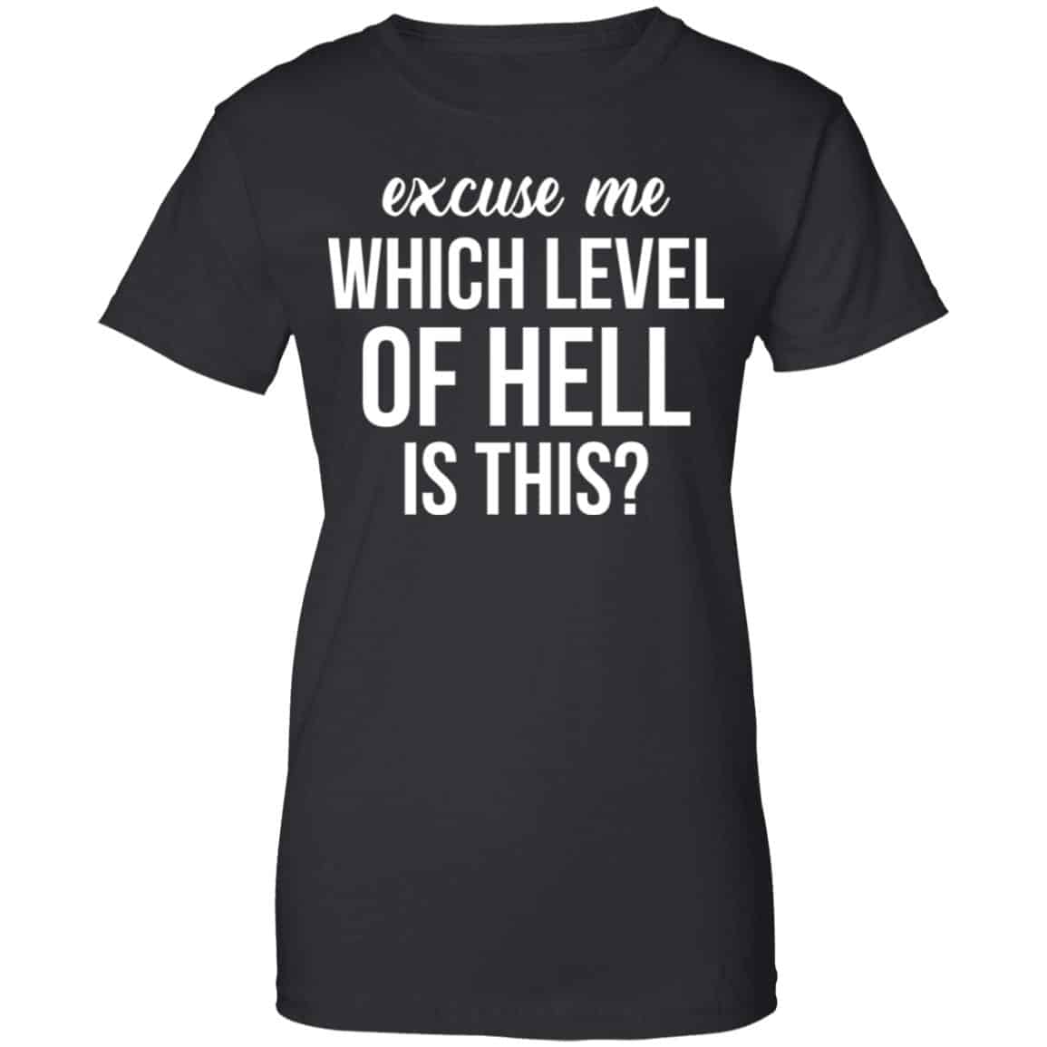 Excuse Me Wich Level Of Hell Is This Shirt, Hoodie, Tank