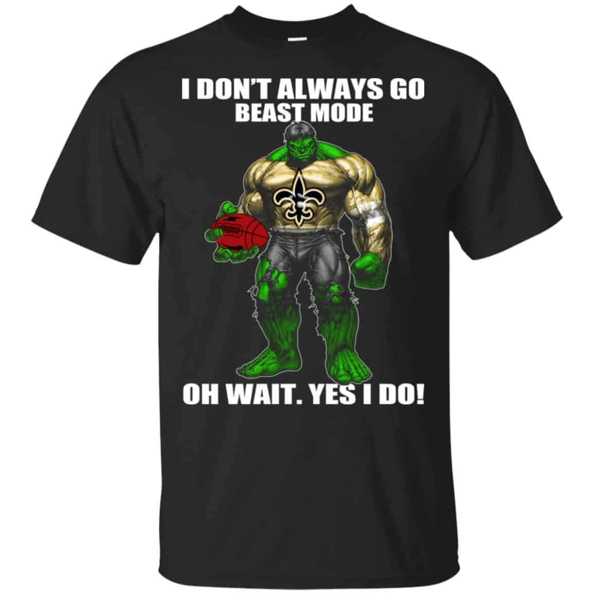 I Don’t Always Go Beast Mode Oh Wait Yes I Do New Orleans Saints Hulk T-Shirts, Hoodie, Tank