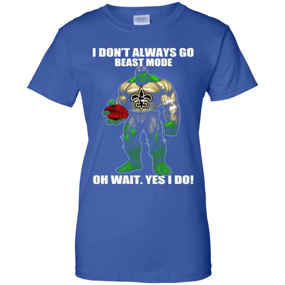 I Don’t Always Go Beast Mode Oh Wait Yes I Do New Orleans Saints Hulk T-Shirts, Hoodie, Tank