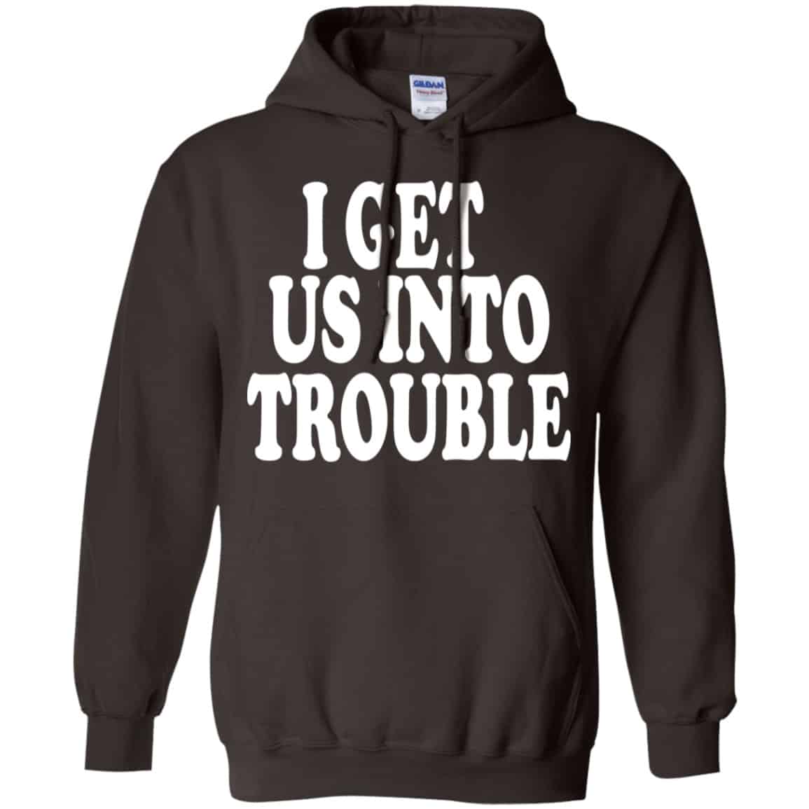 I Get Us Into Trouble Shirt, Hoodie, Tank