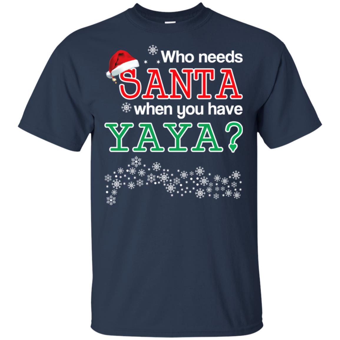 Who Needs Santa When You Have Yaya? Christmas T-Shirts, Hoodie, Tank