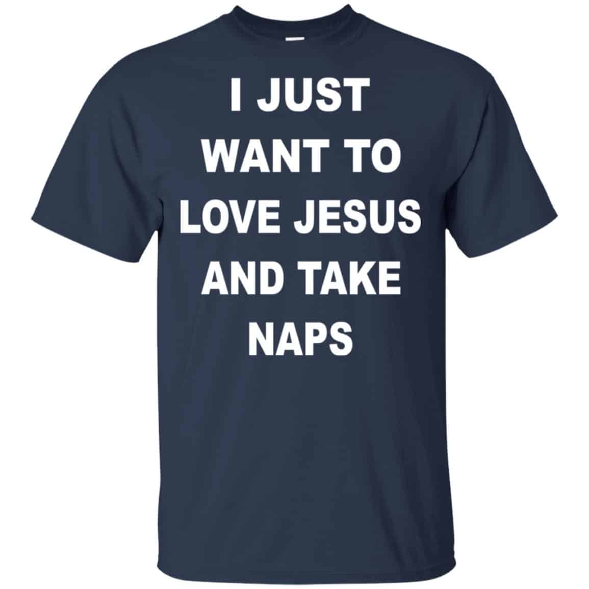 I Just Want To Love Jesus And Take Naps Shirt, Hoodie, Tank