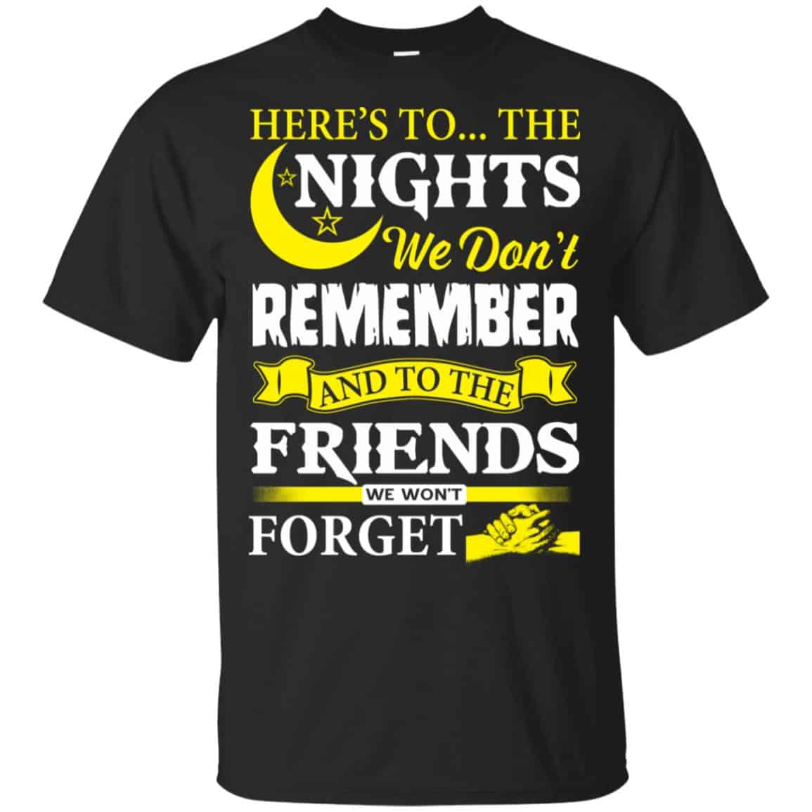 Here’s To The Nights We Don’t Remember And To The Friends We Won’t Forget T-Shirts, Hoodie, Tank