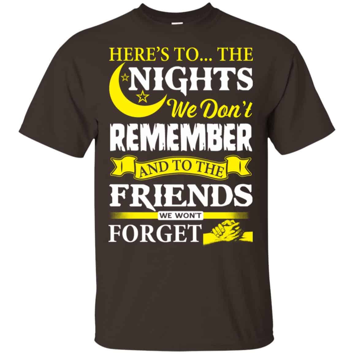 Here’s To The Nights We Don’t Remember And To The Friends We Won’t Forget T-Shirts, Hoodie, Tank
