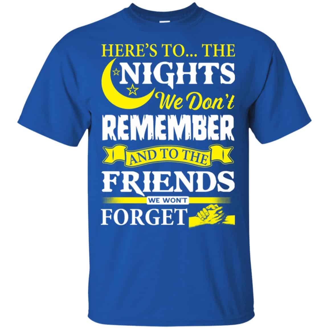 Here’s To The Nights We Don’t Remember And To The Friends We Won’t Forget T-Shirts, Hoodie, Tank