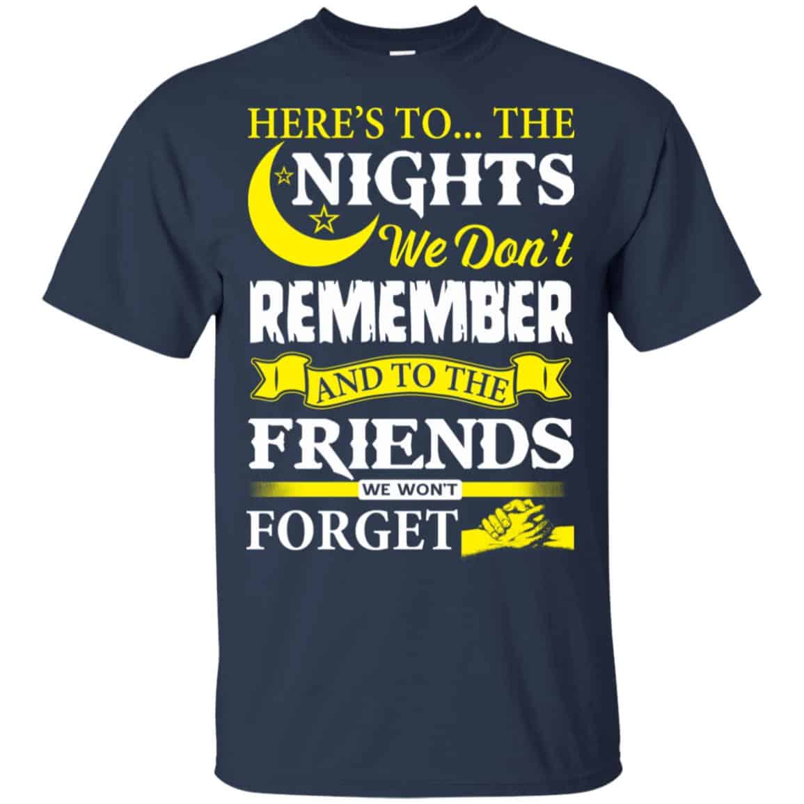 Here’s To The Nights We Don’t Remember And To The Friends We Won’t Forget T-Shirts, Hoodie, Tank