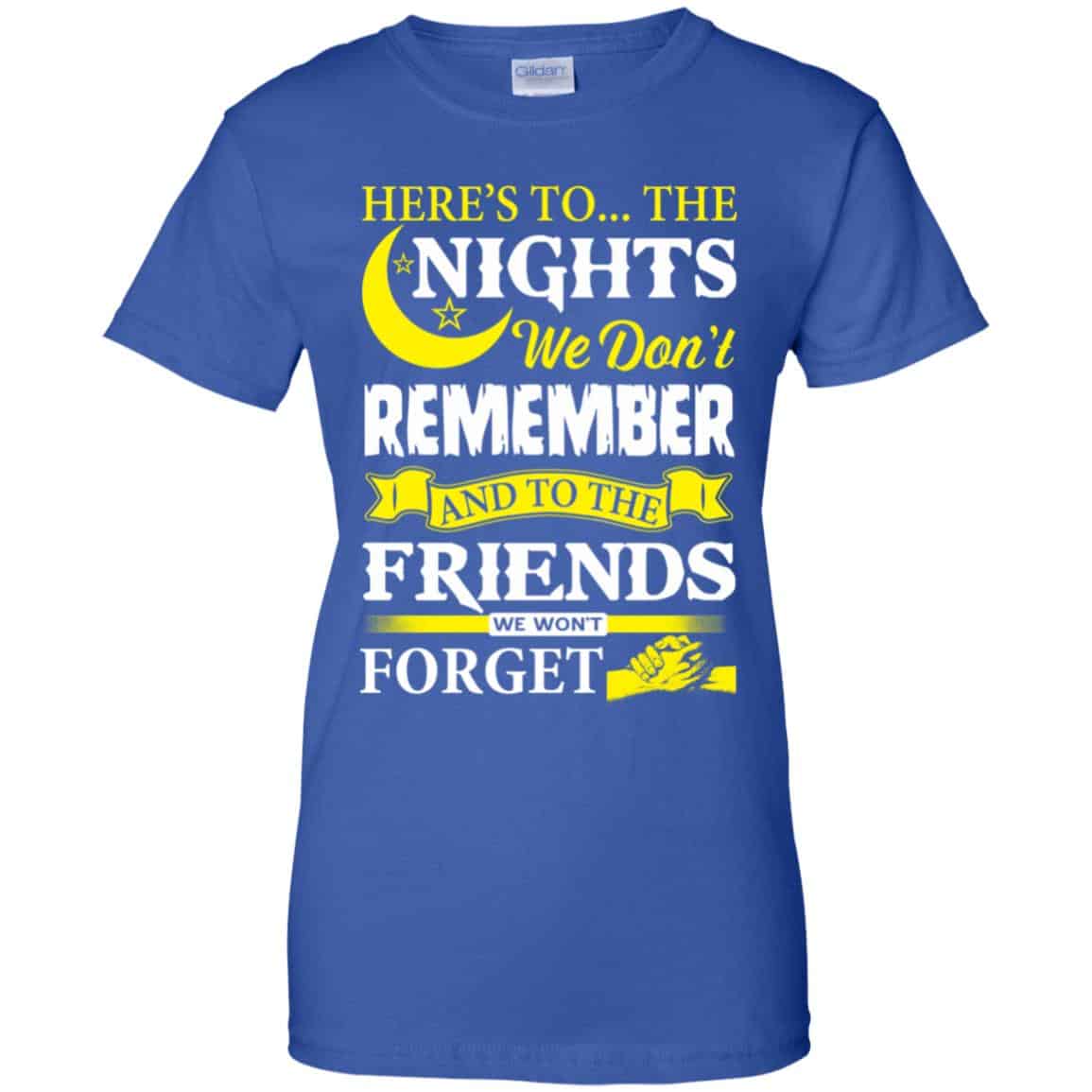 Here’s To The Nights We Don’t Remember And To The Friends We Won’t Forget T-Shirts, Hoodie, Tank
