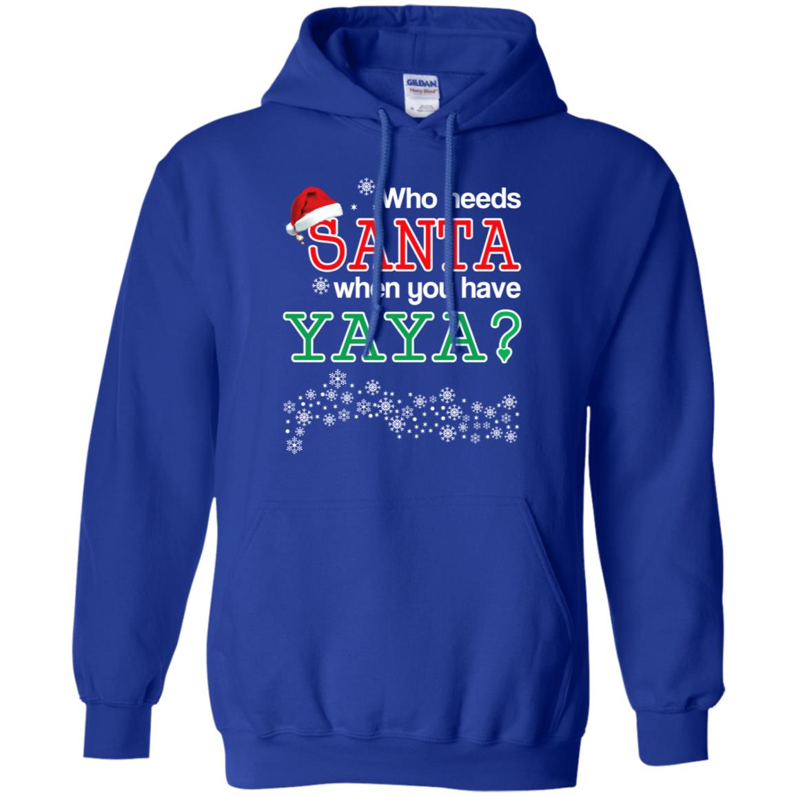 Who Needs Santa When You Have Yaya? Christmas T-Shirts, Hoodie, Tank