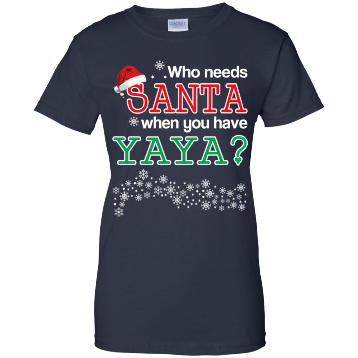 Who Needs Santa When You Have Yaya? Christmas T-Shirts, Hoodie, Tank