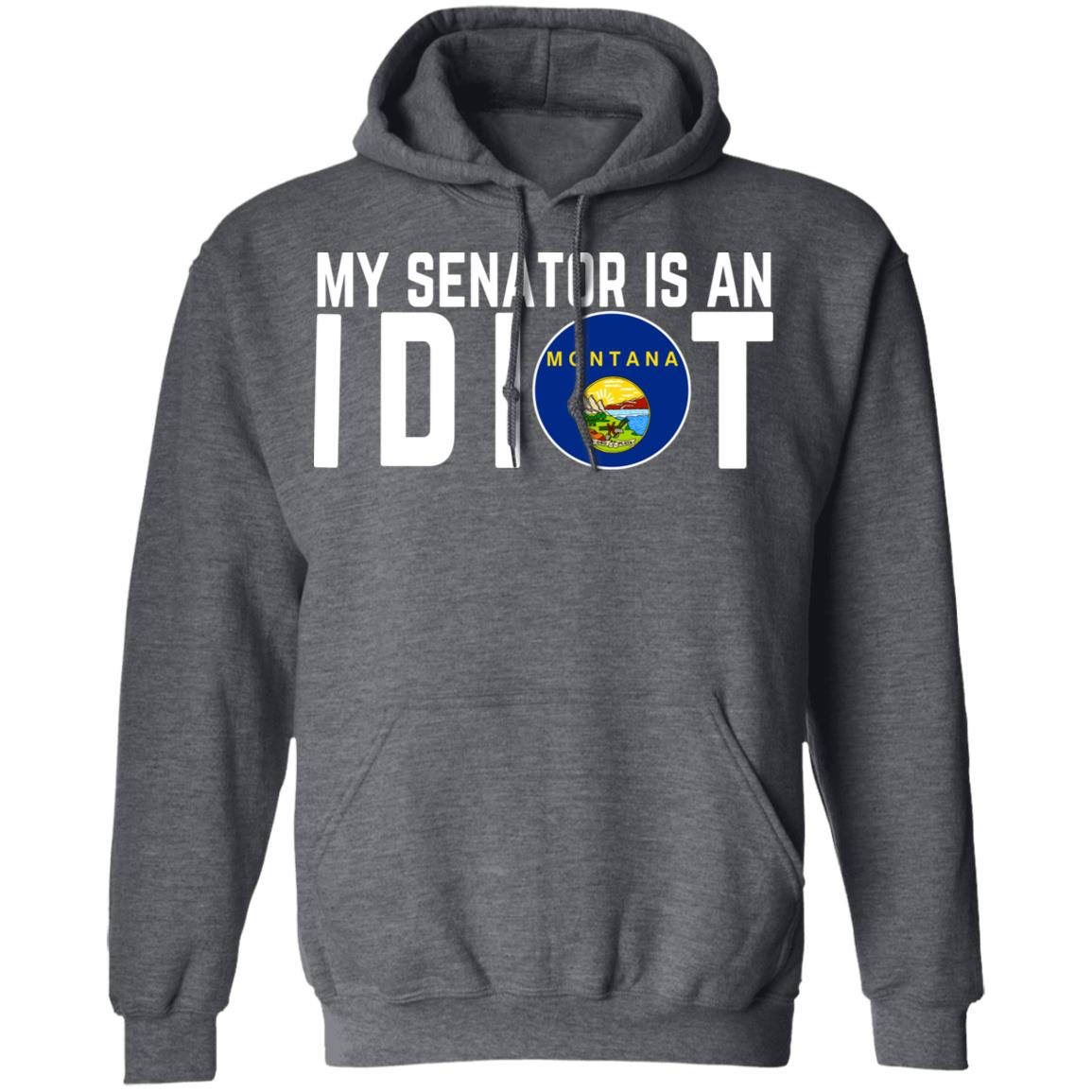 My Senator Is An Idiot Montana Shirt, Hoodie, Tank