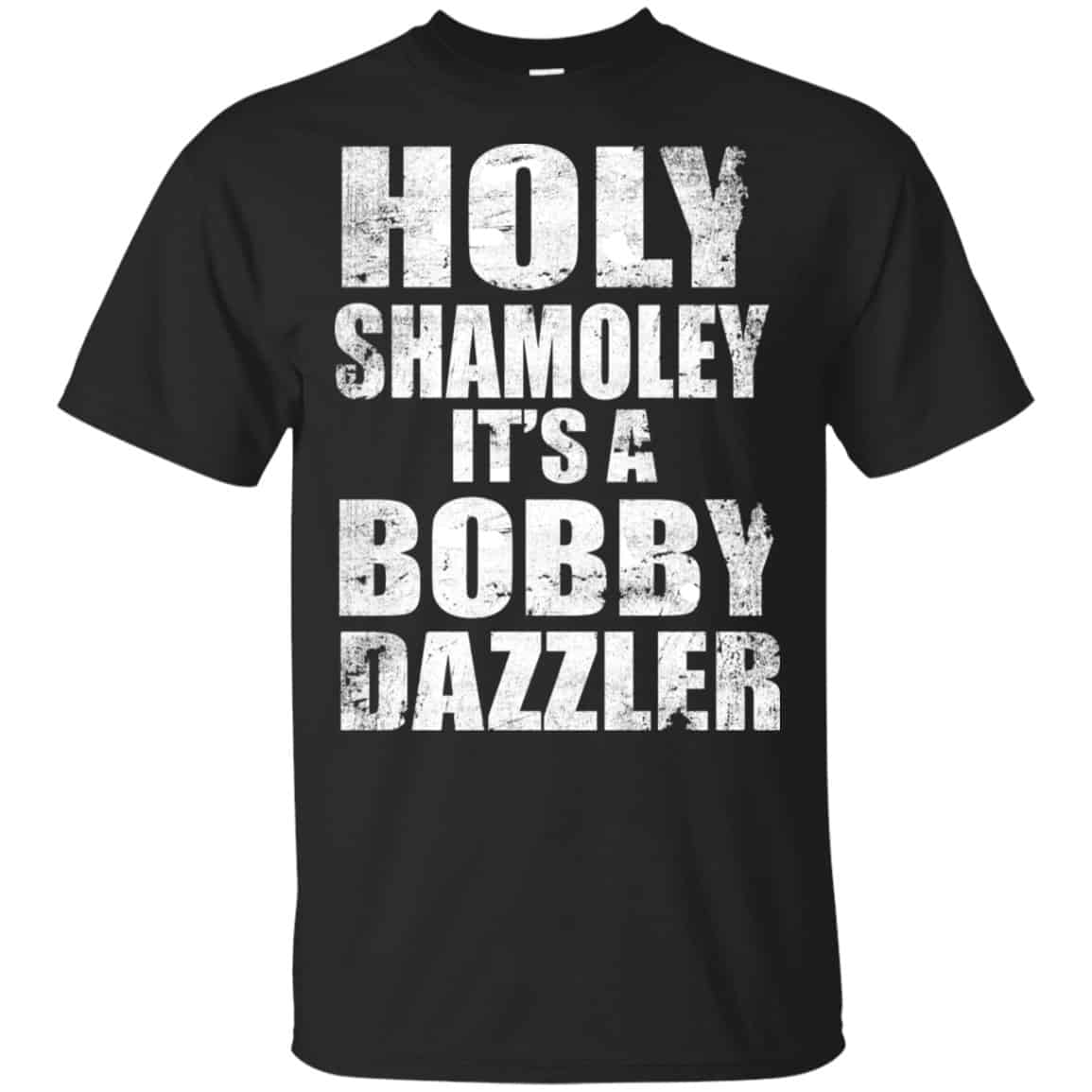 Holy Shamoley It’s A Bobby Dazzler Shirt, Hoodie, Tank