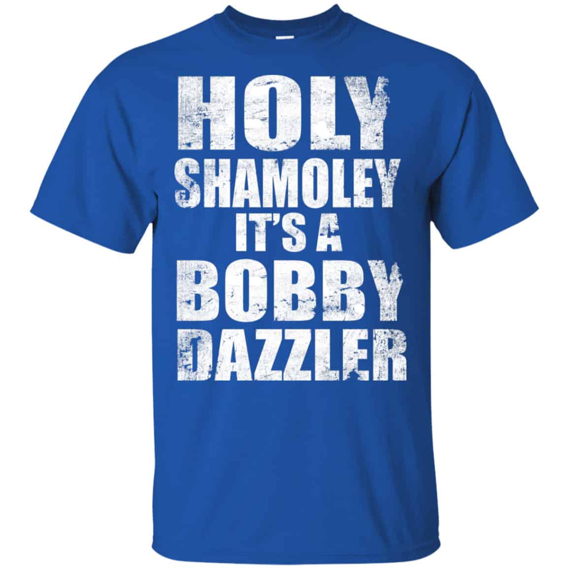 Holy Shamoley It’s A Bobby Dazzler Shirt, Hoodie, Tank