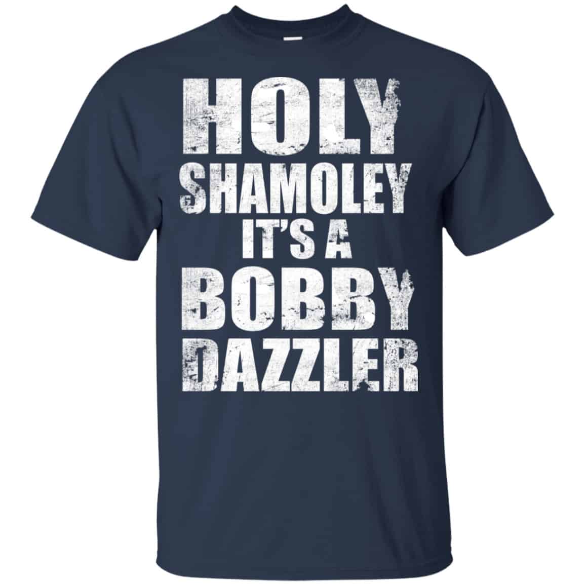 Holy Shamoley It’s A Bobby Dazzler Shirt, Hoodie, Tank