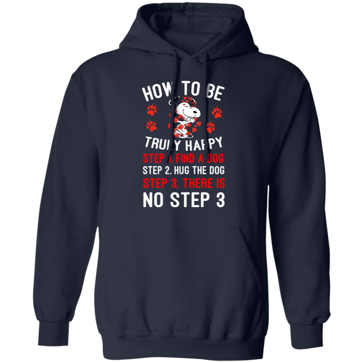 How To Be Snoopy Truly Happy Step 1 Find A Dog Step 2 Hug The Dog Step 3 There Is No Step 3 Shirt, Hoodie, Tank