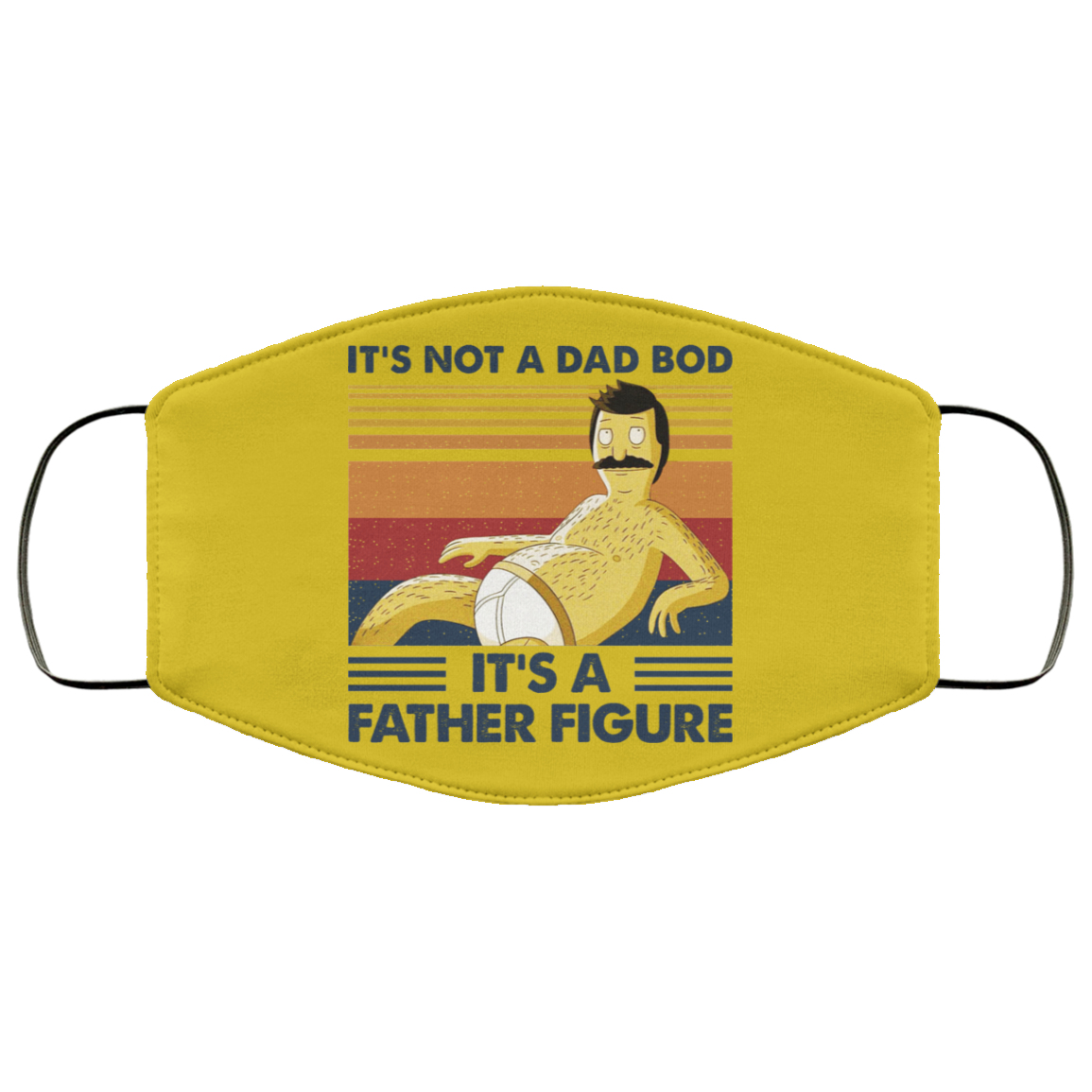 It’s Not A Dad Bod It’s A Father Figure Face Mask